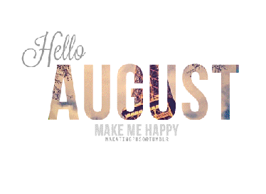 Hello-August-please-make-me-happy